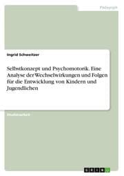 Cover von Selbstkonzept und Psychomotorik. Eine Analyse der Wechselwirkungen und Folgen für die Entwicklung von Kindern und Jugendlichen