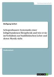 Cover von Schopenhauers Systematik einer leibgebundenen Metaphysik und wie er sie im Verhältnis zur buddhistischen Lehre und deren Mystik sieht