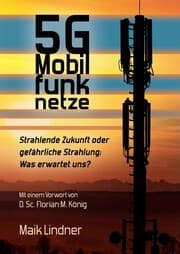 Cover von 5G Mobilfunknetze: Strahlende Zukunft oder gefährliche Strahlung; Was erwartet uns ?