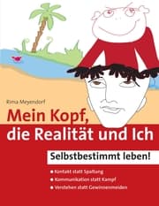 Cover von Mein Kopf, die Realität und Ich - Kommunikation und wahrer Kontakt statt Angst und Spaltung