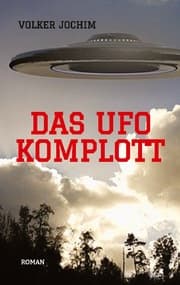 Cover von Das UFO Komplott- Es gibt tausende von UFO Sichtungen. Was verschweigen die Regierungen und das Militär?