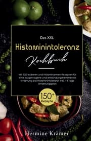 Cover von Das XXL Histaminintoleranz Kochbuch! Inklusive 14 Tage Ernährungsplan und Ratgeberteil! 1. Auflage
