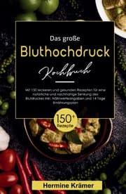 Cover von Das große Bluthochdruck Kochbuch! Inklusive Nährwerteangaben und 14 Tage Ernährungsplan! 1. Auflage