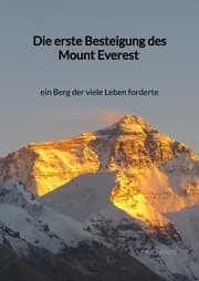 Cover von Die erste Besteigung des Mount Everest - ein Berg der viele Leben forderte