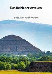 Cover von Das Reich der Azteken - eine Kultur voller Wunder