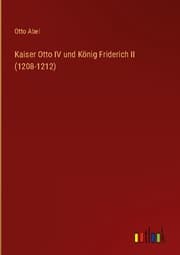 Cover von Kaiser Otto IV und König Friderich II (1208-1212)