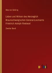 Cover von Leben und Wirken des Herzoglich Braunschweig'schen General-Leutnants Friedrich Adolph Riedesel