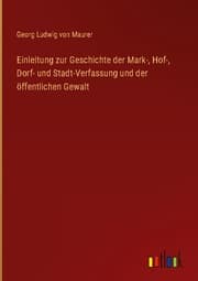 Cover von Einleitung zur Geschichte der Mark-, Hof-, Dorf- und Stadt-Verfassung und der öffentlichen Gewalt