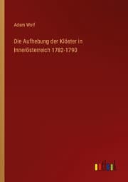 Cover von Die Aufhebung der Klöster in Innerösterreich 1782-1790