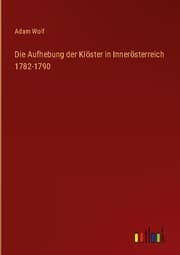 Cover von Die Aufhebung der Klöster in Innerösterreich 1782-1790