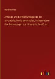 Cover von Anfänge und Entwicklungsgänge der alt-umbrischen Malerschulen, insbesondere ihre Beziehungen zur frühsienischen Kunst