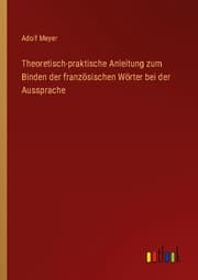 Cover von Theoretisch-praktische Anleitung zum Binden der französischen Wörter bei der Aussprache