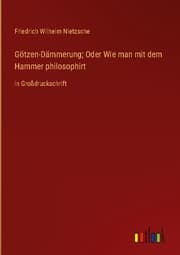 Cover von Götzen-Dämmerung; Oder Wie man mit dem Hammer philosophirt