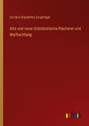 Cover von Alte und neue Grönländische FIscherei und Walfischfang