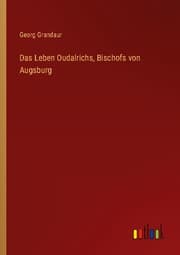 Cover von Das Leben Oudalrichs, Bischofs von Augsburg