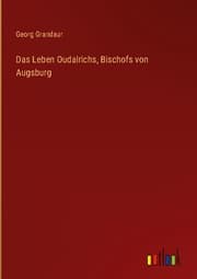 Cover von Das Leben Oudalrichs, Bischofs von Augsburg