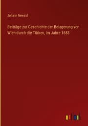 Cover von Beiträge zur Geschichte der Belagerung von Wien durch die Türken, im Jahre 1683