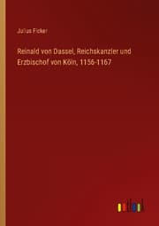 Cover von Reinald von Dassel, Reichskanzler und Erzbischof von Köln, 1156-1167