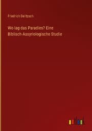 Cover von Wo lag das Paradies? Eine Biblisch-Assyriologische Studie