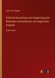 Cover von Kritische Darstellung und Vergleichung der Methoden Aristotelischer und Hegel'scher Dialektik