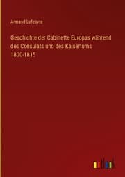 Cover von Geschichte der Cabinette Europas während des Consulats und des Kaisertums 1800-1815