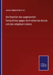 Cover von Die Reaction des sogenannten Fortschrittes gegen die Freiheit der Kirche und des religiösen Lebens