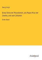 Cover von Enea Silvio de' Piccolomini, als Papst Pius der Zweite, und sein Zeitalter