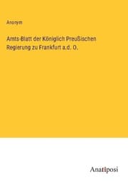 Cover von Amts-Blatt der Königlich Preußischen Regierung zu Frankfurt a.d. O.