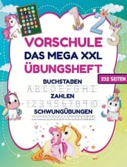 Cover von Das MEGA XXL Einhorn Vorschule Übungsheft ab 5 für Mädchen. Buchstaben -Zahlen- Schwungübungen lernen!