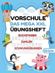 Cover von Das MEGA XXL Vorschule Übungsheft ab 5 für Mädchen und Jungen. Buchstaben -Zahlen- Schwungübungen lernen!