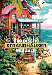 Cover von Tropische Strandhäuser Malbuch für Erwachsene - 30 gechillte Motive für das Urlaubsfeeling - Sommer Malbuch