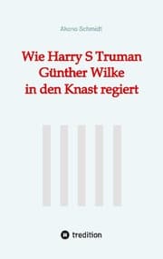 Cover von Wie Harry S Truman Günther Wilke in den Knast regiert