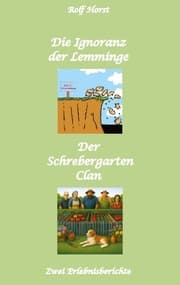 Cover von Die Ignoranz der Lemminge und Der Schrebergarten Clan: wilde Müllkippe, Hundekot, Brut- und Setzzeit, Ignoranz, Ausgrenzung, Autismus, Konsumwahn, Permakultur, Postwachstum, Kleingarten, CO² Verbrauch