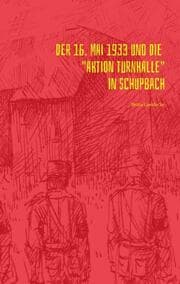Cover von Der 16. Mai 1933 und die Aktion Turnhalle in Schupbach