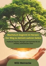 Cover von Wachstum beginnt im Herzen: Der Weg zu deinem wahren Selbst