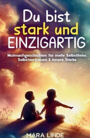 Cover von Du bist stark und EINZIGARTIG - Mutmachgeschichten für mehr Selbstliebe, Selbstvertrauen & innere Stärke