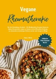 Cover von Vegane Rheumatherapie: Das Anti-Entzündungs-Kochbuch - Mit 150 pflanzlichen Rezepten Schmerzen lindern, Beweglichkeit steigern & Gelenke stärken