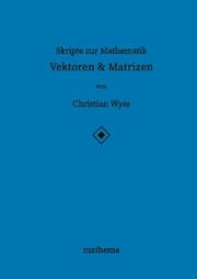Cover von Skripte zur Mathematik - Vektoren & Matrizen