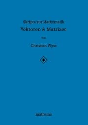 Cover von Skripte zur Mathematik - Vektoren & Matrizen
