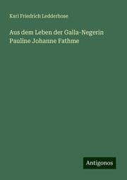 Cover von Aus dem Leben der Galla-Negerin Pauline Johanne Fathme