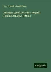 Cover von Aus dem Leben der Galla-Negerin Pauline Johanne Fathme
