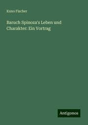 Cover von Baruch Spinoza's Leben und Charakter: Ein Vortrag