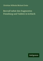 Cover von Beovulf nebst den fragmenten Finnsburg und Valdere in kritisch