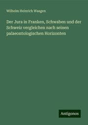 Cover von Der Jura in Franken, Schwaben und der Schweiz vergleichen nach seinen palaeontologischen Horizonten