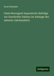 Cover von Gesta Berengarii imperatoris: Beiträge zur Geschichte Italiens im Anfange des zehnten Jahrhunderts