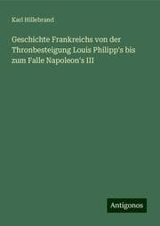 Cover von Geschichte Frankreichs von der Thronbesteigung Louis Philipp's bis zum Falle Napoleon's III