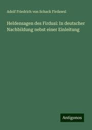 Cover von Heldensagen des Firdusi: In deutscher Nachbildung nebst einer Einleitung