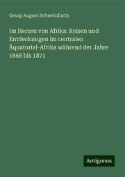 Cover von Im Herzen von Afrika: Reisen und Entdeckungen im centralen Äquatorial-Afrika während der Jahre 1868 bis 1871