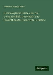 Cover von Kosmologische Briefe uber die Vergangenheit, Gegenwart und Zukunft des Weltbaues für Gebildete