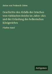 Cover von Geschichte des Abfalls der Griechen vom türkischen Reiche im Jahre 1821 und der Gründung des hellenischen Königreiches